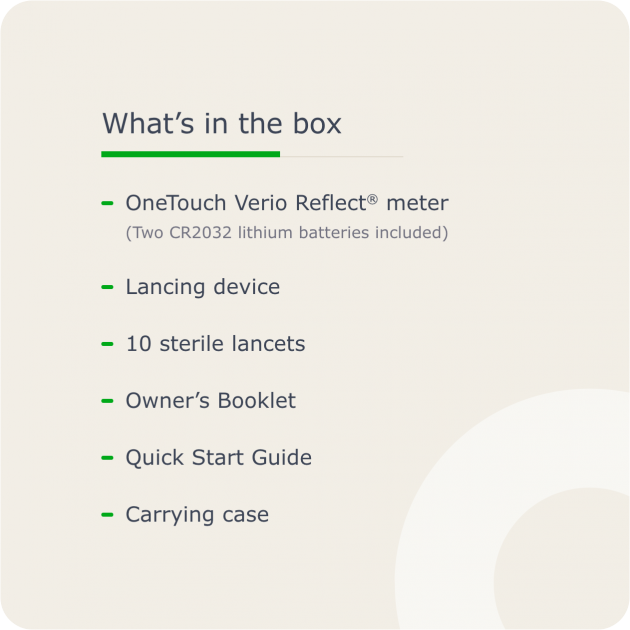 What's in the Box: OneTouch Verio Reflect meter, lancing device, 10 sterile lancets, owner's booklet, quick start guide, carrying case